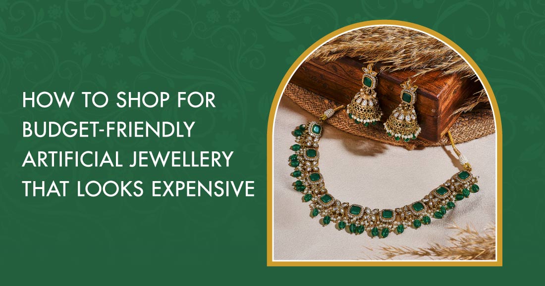 How To Shop Budget Friendly Artificial Jewellery That Looks Expensive