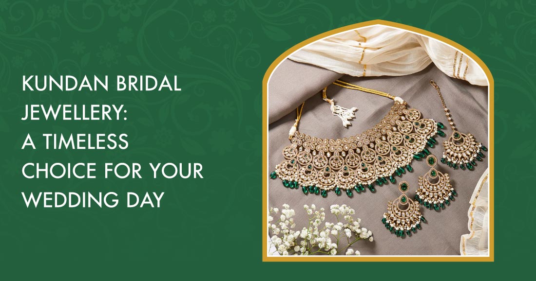Kundan Bridal Jewellery: A Timeless Choice for Your Wedding Day